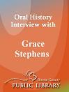 Oral History Interview With: Grace Stephens